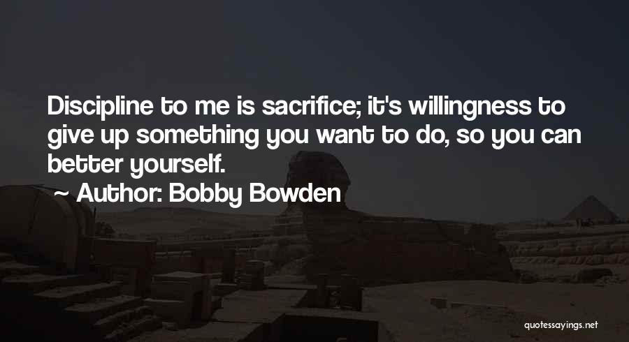 Willingness To Sacrifice Quotes By Bobby Bowden