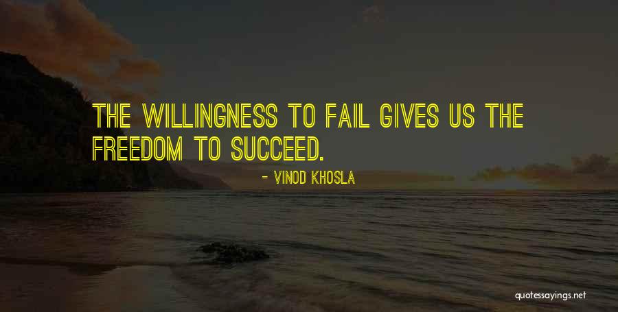 Willingness To Succeed Quotes By Vinod Khosla