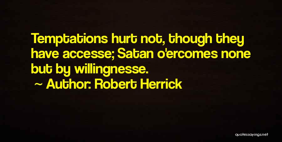 Willingnesse Quotes By Robert Herrick