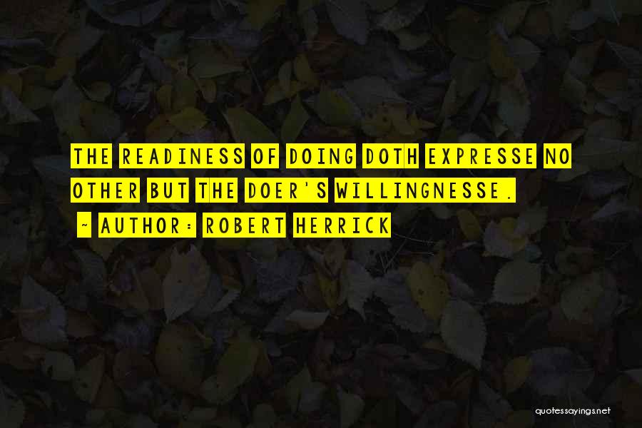 Willingnesse Quotes By Robert Herrick