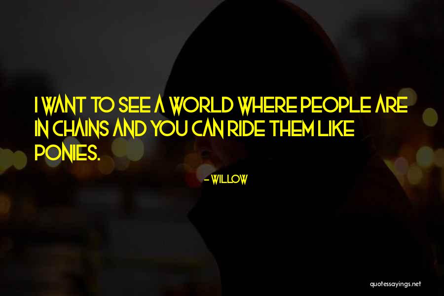 Willow Quotes 1734286 Willow Quotes 1734286