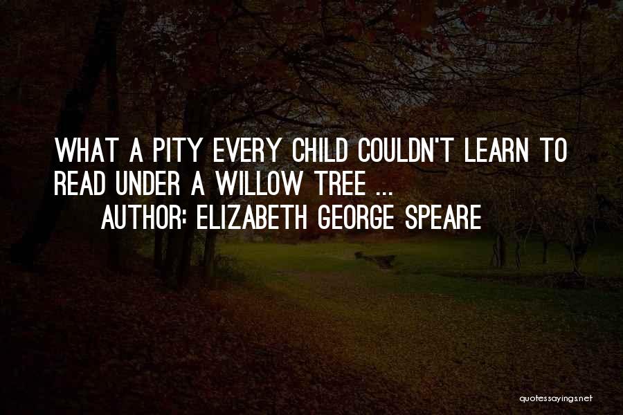 Willow Tree Quotes By Elizabeth George Speare