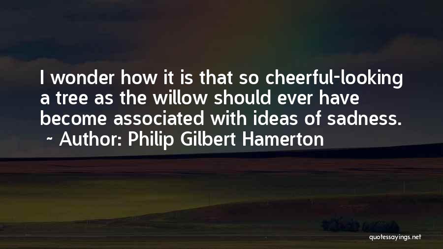 Willow Tree Quotes By Philip Gilbert Hamerton