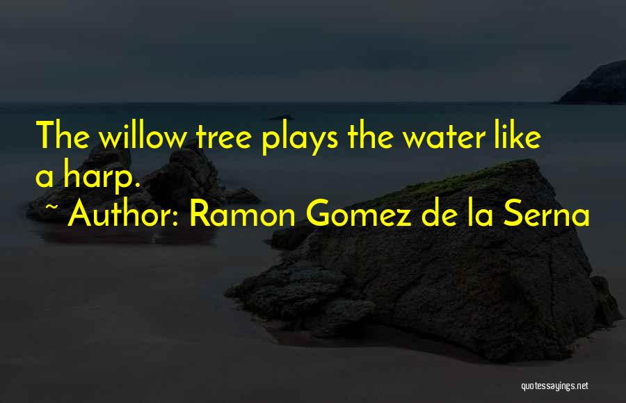 Willow Tree Quotes By Ramon Gomez De La Serna