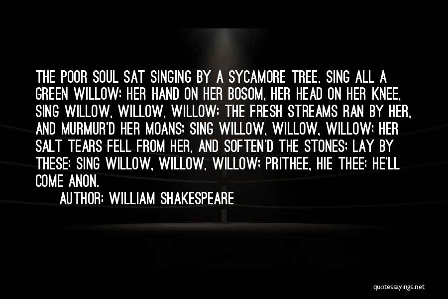 Willow Tree Quotes By William Shakespeare