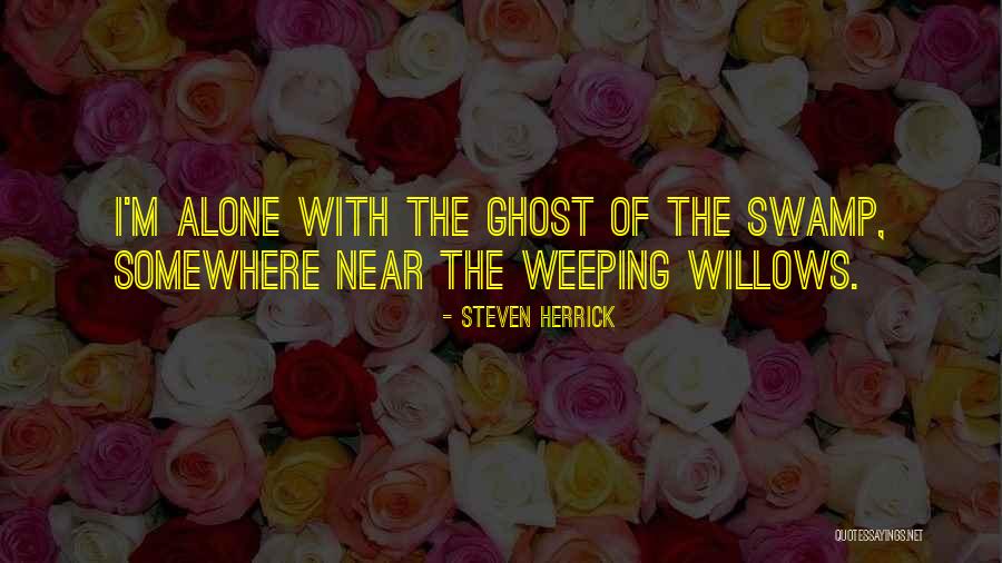 Willows Quotes By Steven Herrick