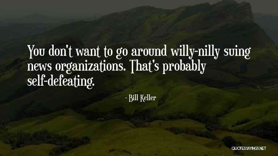 Willy Nilly Quotes By Bill Keller Willy Nilly Quotes By Bill Keller