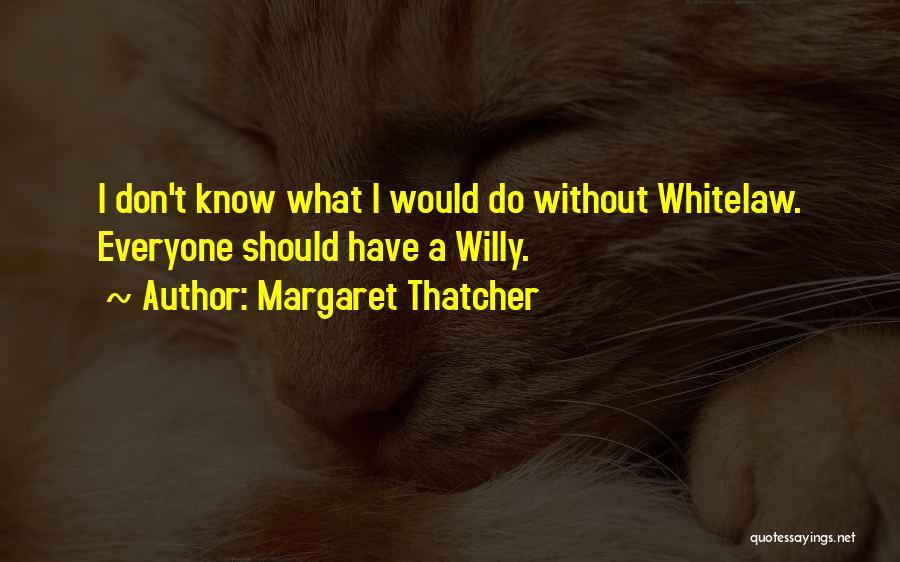 Willy Quotes By Margaret Thatcher