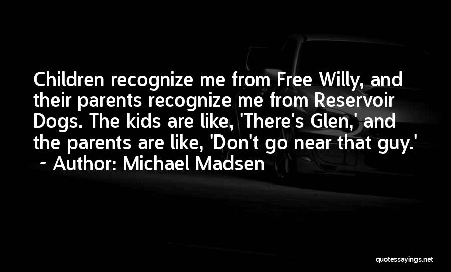 Willy Quotes By Michael Madsen