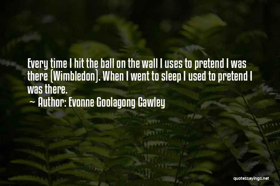 Wimbledon Quotes By Evonne Goolagong Cawley