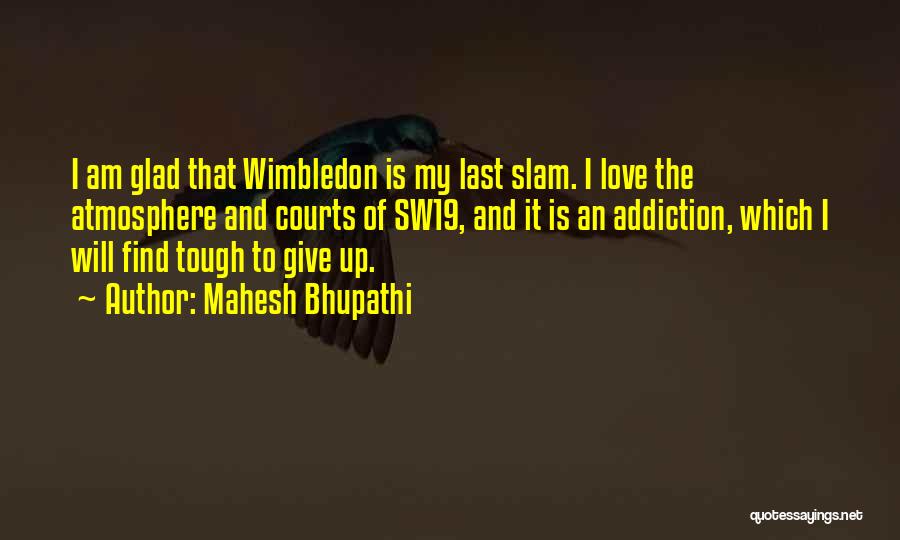 Wimbledon Quotes By Mahesh Bhupathi