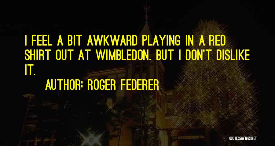 Wimbledon Quotes By Roger Federer