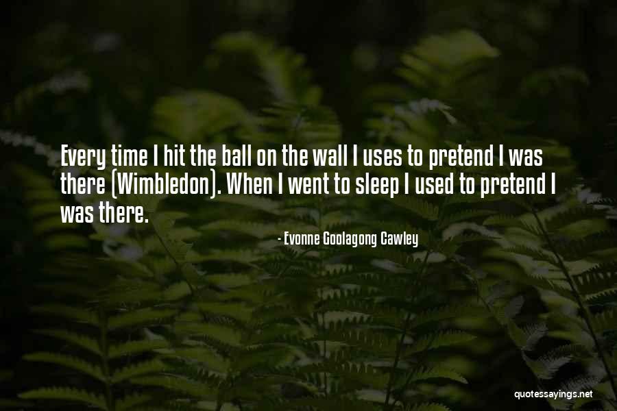 Wimbledon Tennis Quotes By Evonne Goolagong Cawley