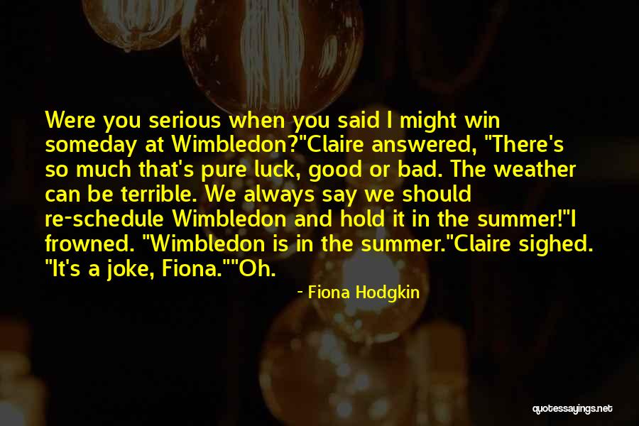 Wimbledon Tennis Quotes By Fiona Hodgkin