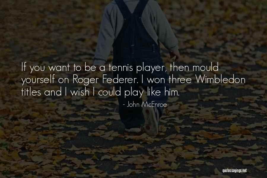 Wimbledon Tennis Quotes By John McEnroe Wimbledon Tennis Quotes By John McEnroe