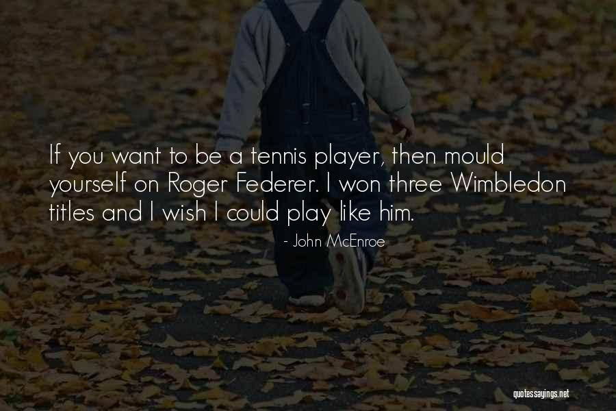 Wimbledon Tennis Quotes By John McEnroe