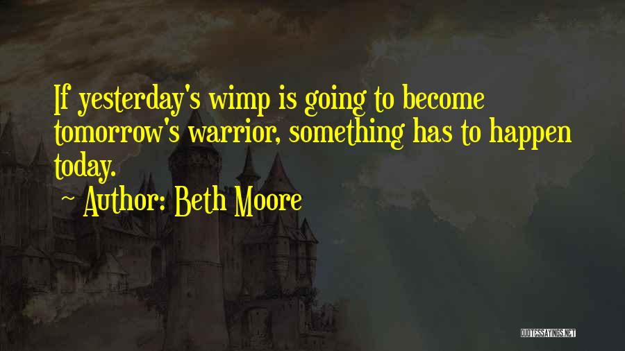 Wimp Quotes By Beth Moore