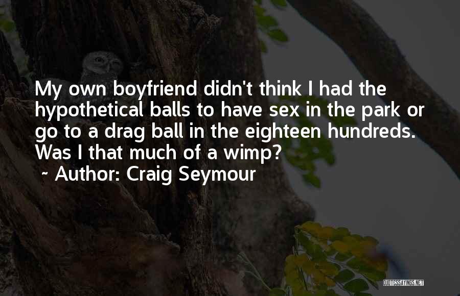 Wimp Quotes By Craig Seymour