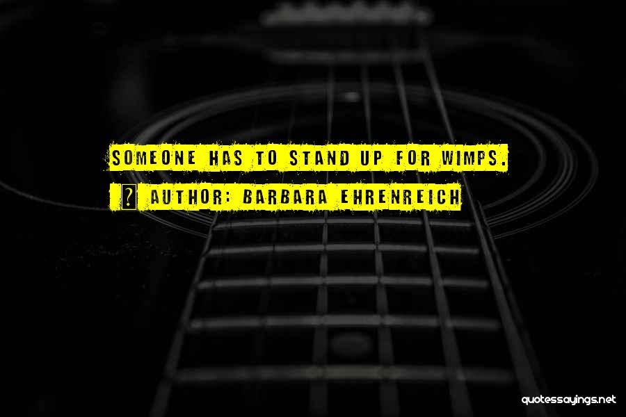 Wimps Quotes By Barbara Ehrenreich