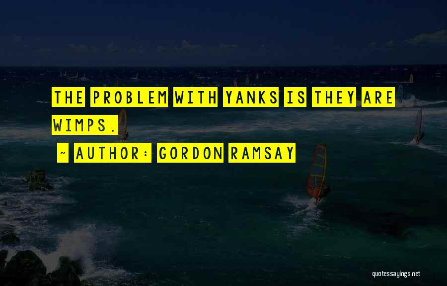 Wimps Quotes By Gordon Ramsay