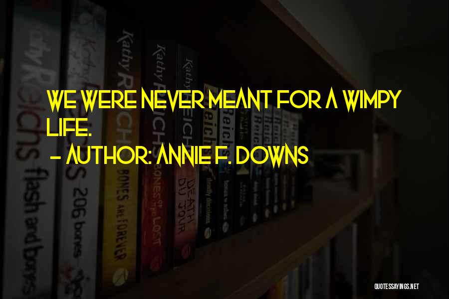 Wimpy Quotes By Annie F. Downs