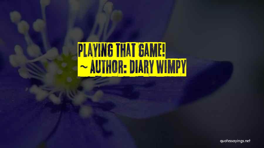 Wimpy Quotes By Diary Wimpy
