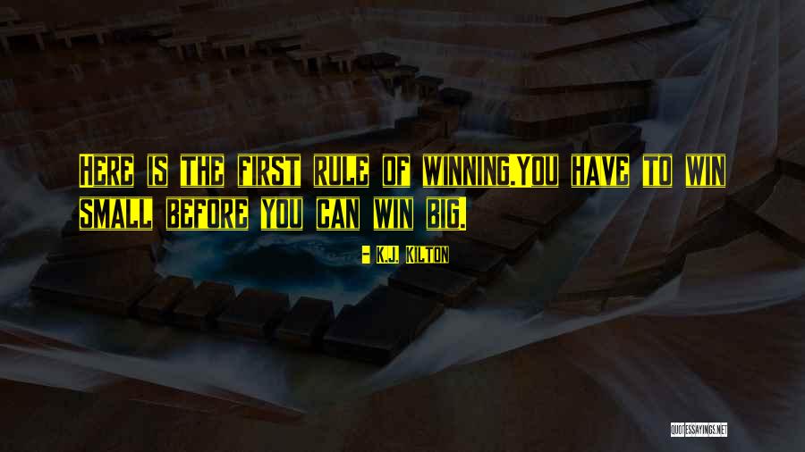 Win Big Quotes By K.J. Kilton Win Big Quotes By K.J. Kilton