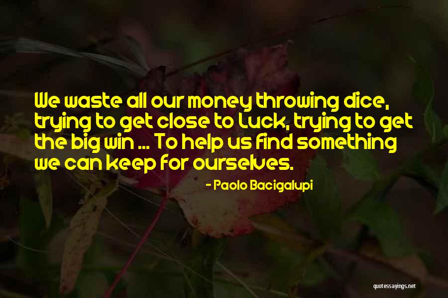 Win Big Quotes By Paolo Bacigalupi Win Big Quotes By Paolo Bacigalupi