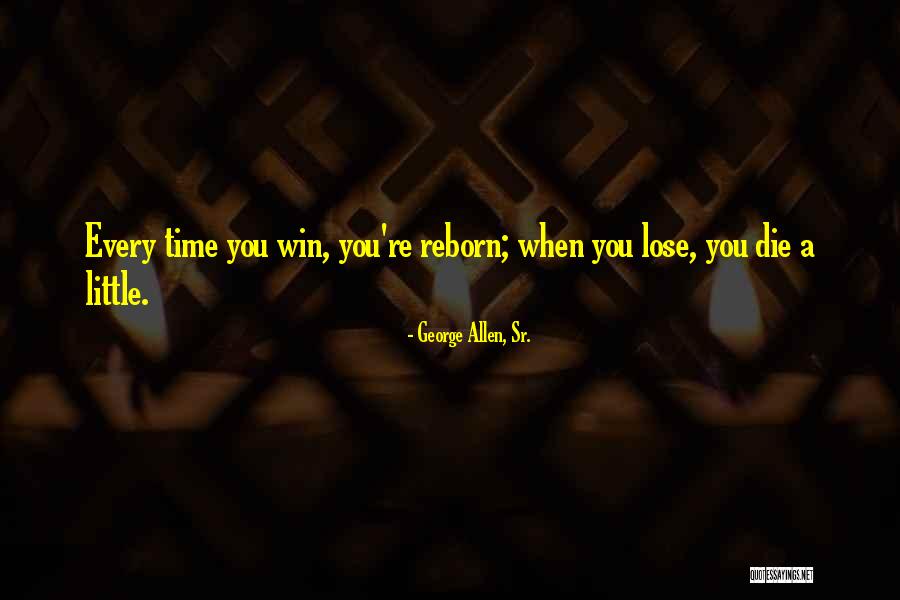 Win Every Time Quotes By George Allen, Sr. Win Every Time Quotes By George Allen, Sr.