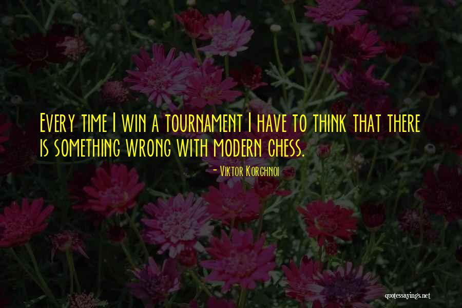 Win Every Time Quotes By Viktor Korchnoi Win Every Time Quotes By Viktor Korchnoi