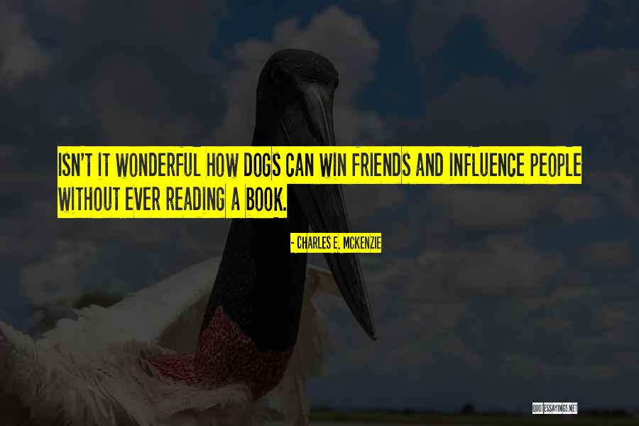 Win Friends And Influence People Quotes By Charles E. McKenzie Win Friends And Influence People Quotes By Charles E. McKenzie