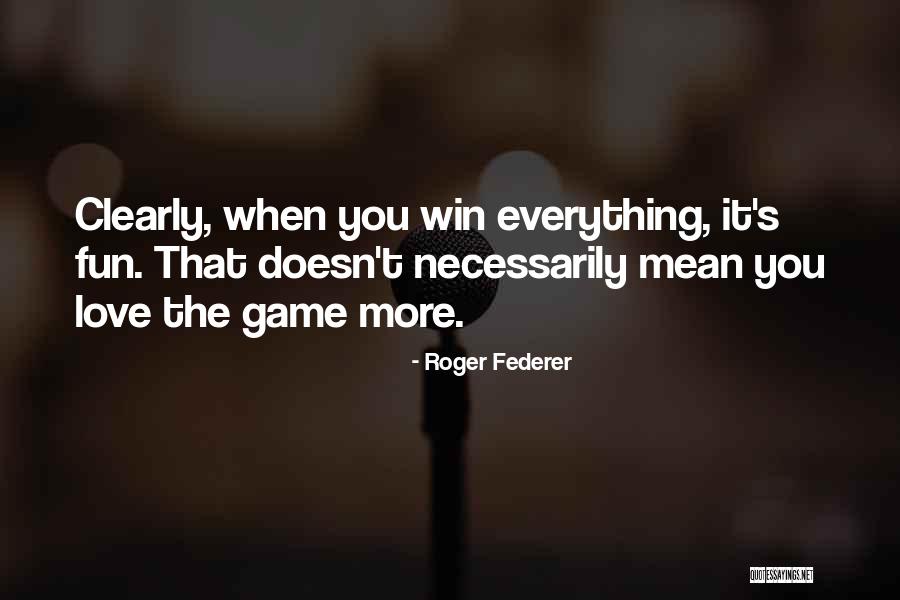 Win Love Quotes By Roger Federer