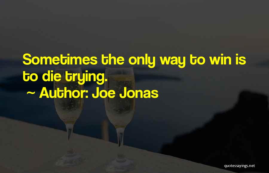 Win Or Die Trying Quotes By Joe Jonas