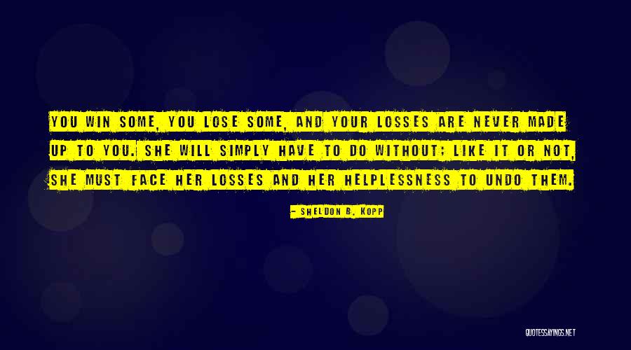 Win Or Lose Quotes By Sheldon B. Kopp Win Or Lose Quotes By Sheldon B. Kopp