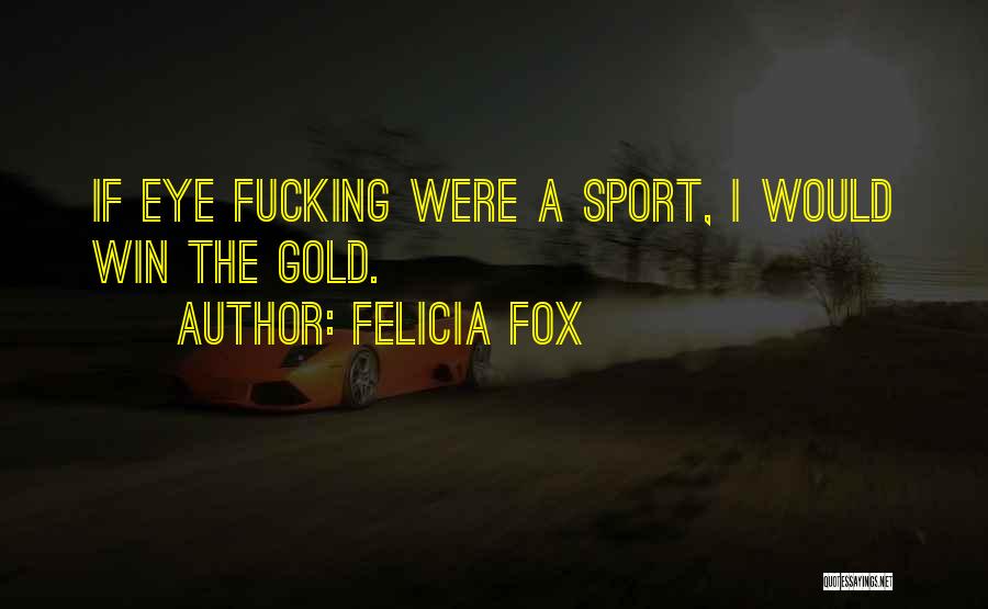 Win Sport Quotes By Felicia Fox