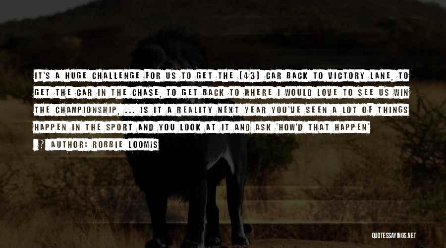 Win Sport Quotes By Robbie Loomis