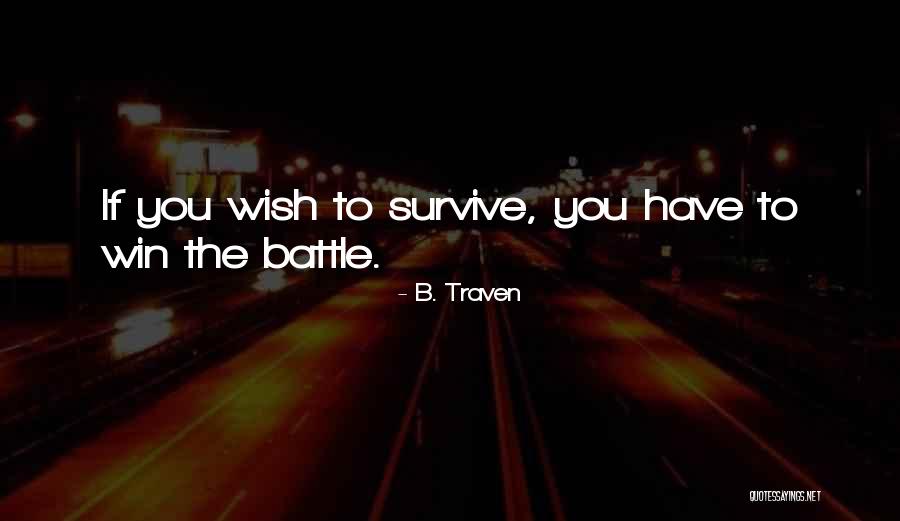 Win The Battle Quotes By B. Traven Win The Battle Quotes By B. Traven
