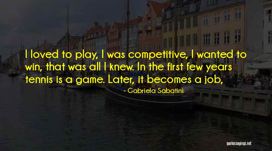 Win The Game Quotes By Gabriela Sabatini Win The Game Quotes By Gabriela Sabatini