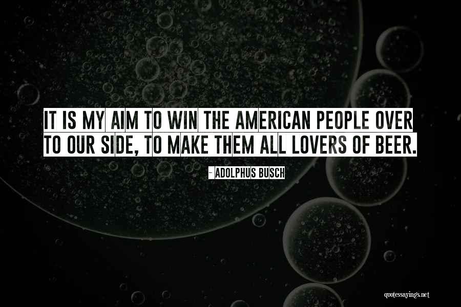 Win Them Quotes By Adolphus Busch Win Them Quotes By Adolphus Busch