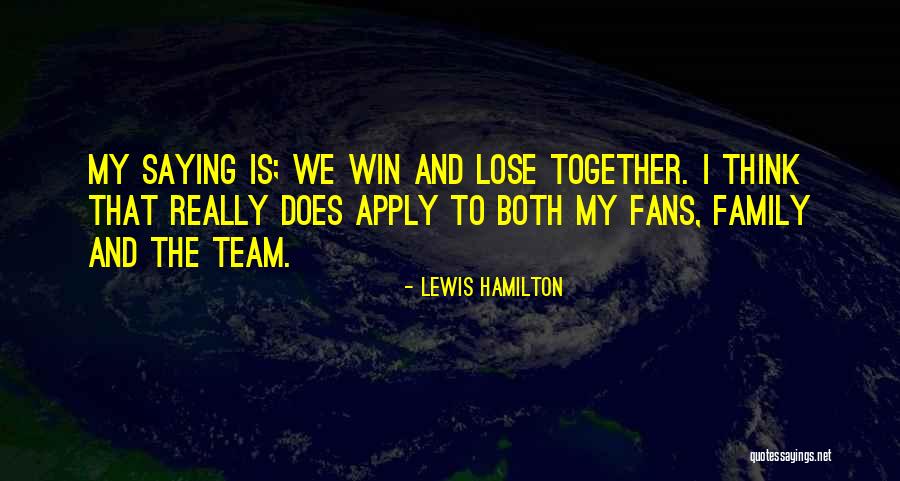 Win Together Lose Together Quotes By Lewis Hamilton Win Together Lose Together Quotes By Lewis Hamilton