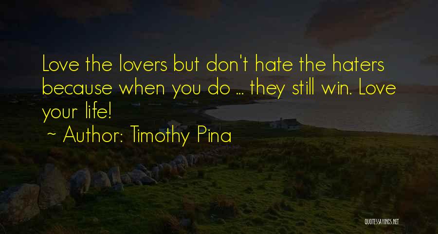 Win Your Love Quotes By Timothy Pina