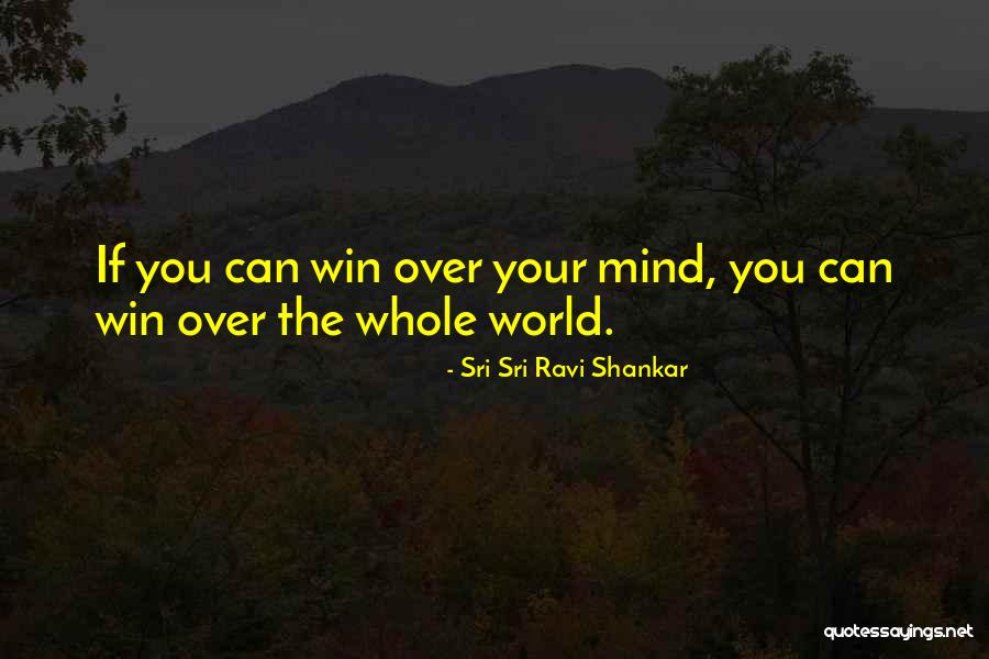 Win Your Mind Quotes By Sri Sri Ravi Shankar Win Your Mind Quotes By Sri Sri Ravi Shankar
