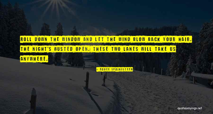 Wind Blow My Hair Quotes By Bruce Springsteen Wind Blow My Hair Quotes By Bruce Springsteen