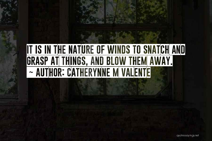 Wind Blow Quotes By Catherynne M Valente