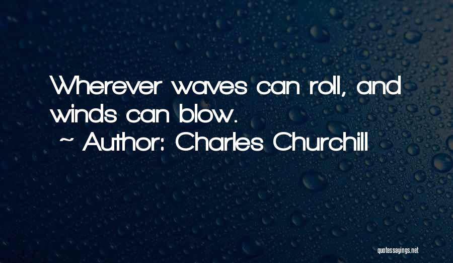 Wind Blow Quotes By Charles Churchill