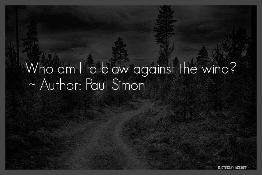 Wind Blow Quotes By Paul Simon