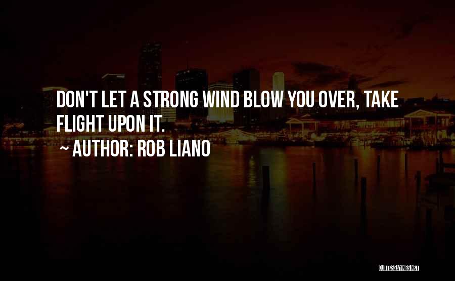 Wind Blow Quotes By Rob Liano