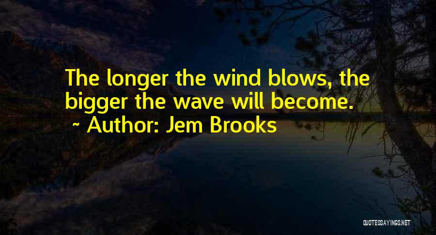 Wind Blows Quotes By Jem Brooks