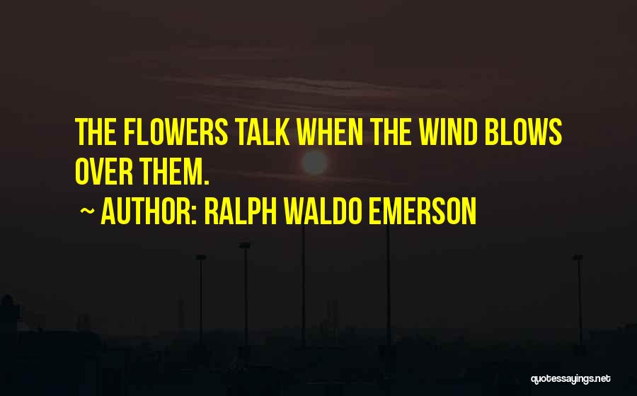 Wind Flower Quotes By Ralph Waldo Emerson