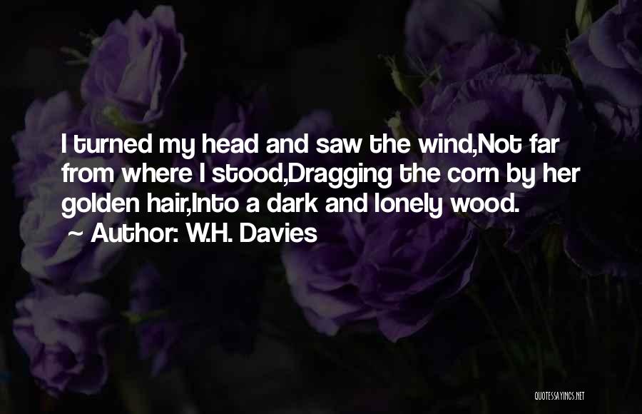 Wind Hair Quotes By W.H. Davies